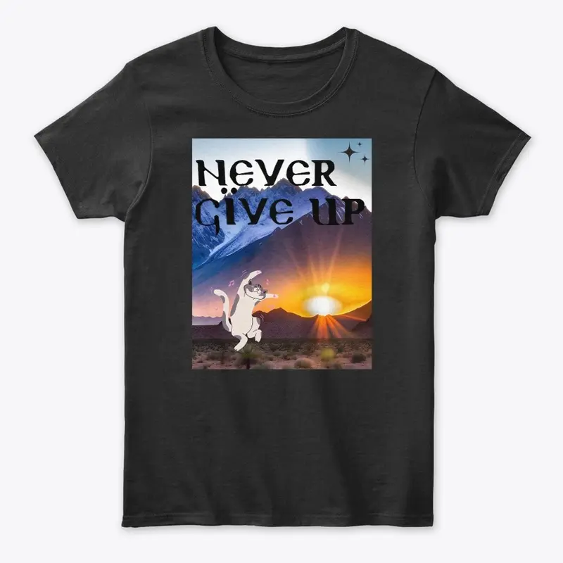 Never give up t-shirt