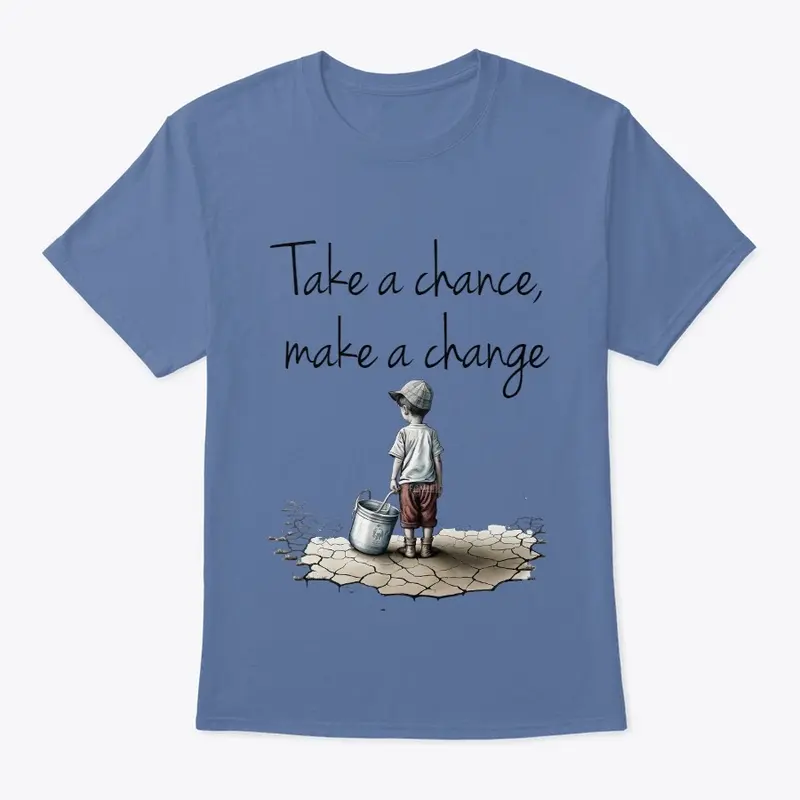 Take a chance, make a change t-shirt