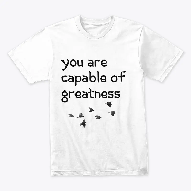 You are capable of greatness t-shirt